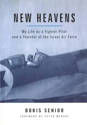 New Heavens: Életem vadászpilótaként és az Izraeli Légierő alapítójaként - New Heavens: My Life as a Fighter Pilot and a Founder of the Israel Air Force