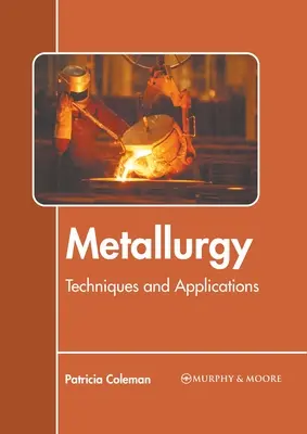 Metallurgia: Technikák és alkalmazások - Metallurgy: Techniques and Applications