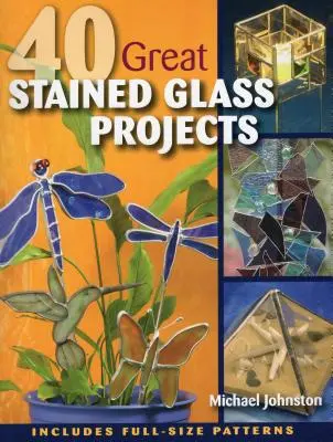 40 nagyszerű festett üveg projekt [mintával (mintákkal)] - 40 Great Stained Glass Projects [With Pattern(s)]