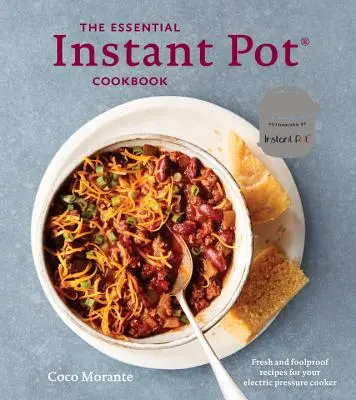 The Essential Instant Pot Cookbook: Friss és bolondbiztos receptek az elektromos gyorsfőzőhöz - The Essential Instant Pot Cookbook: Fresh and Foolproof Recipes for Your Electric Pressure Cooker