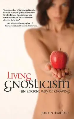 Élő gnoszticizmus: A tudás egy ősi útja - Living Gnosticism: An Ancient Way of Knowing