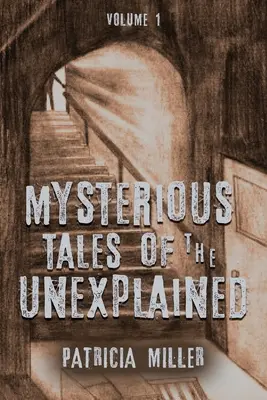 Titokzatos történetek a megmagyarázhatatlanról: I. kötet - Mysterious Tales of the Unexplained: Volume I
