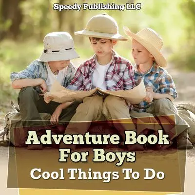 Kalandkönyv fiúknak: Cool Things To Do - Adventure Book For Boys: Cool Things To Do