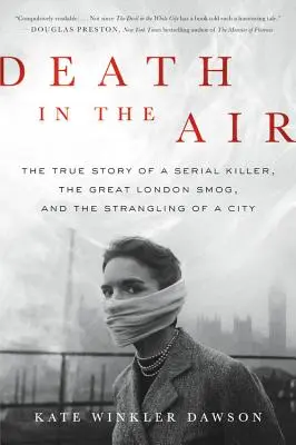 Halál a levegőben: Egy sorozatgyilkos, a nagy londoni szmog és egy város megfojtásának igaz története - Death in the Air: The True Story of a Serial Killer, the Great London Smog, and the Strangling of a City