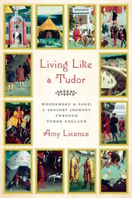 Tudor módjára élni: Fafüst és zsálya: érzékszervi utazás a Tudor Angliában - Living Like a Tudor: Woodsmoke and Sage: A Sensory Journey Through Tudor England