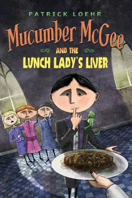 Mucumber McGee és az ebédelő hölgy mája - Mucumber McGee and the Lunch Lady's Liver