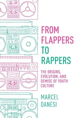 A flappersektől a rapperekig: Az ifjúsági kultúra eredete, fejlődése és hanyatlása - From Flappers to Rappers: The Origins, Evolution, and Demise of Youth Culture