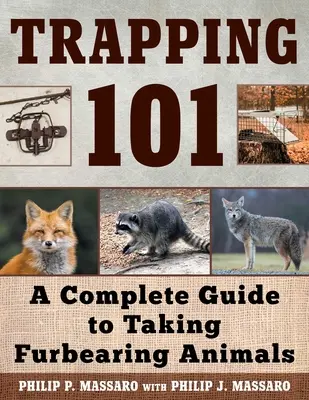 Csapdázás 101: Teljes útmutató a szőrmés állatok befogásához - Trapping 101: A Complete Guide to Taking Furbearing Animals