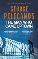 Man Who Came Uptown - Az évtized egyik legjobb krimija a The Timesban - Man Who Came Uptown - One of The Times 'Best Crime Novels of the Decade'