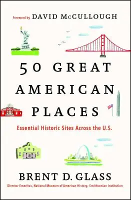 50 nagyszerű amerikai hely: Great Great Great Great Great Sites: Essential Historic Sites Across the U.S. - 50 Great American Places: Essential Historic Sites Across the U.S.