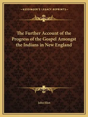 Az evangélium fejlődésének további beszámolója az új-angliai indiánok között - The Further Account of the Progress of the Gospel Amongst the Indians in New England