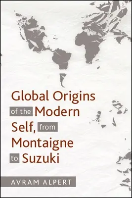 A modern én globális eredete Montaigne-től Suzuki-ig - Global Origins of the Modern Self, from Montaigne to Suzuki