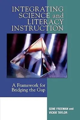 A természettudományos és műveltségi oktatás integrálása: A szakadék áthidalásának kerete - Integrating Science and Literacy Instruction: A Framework for Bridging the Gap