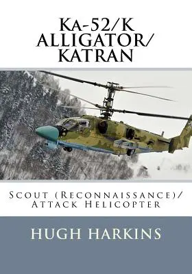 Ka-52/K ALLIGATOR/KATRAN: Felderítő (felderítő)/támadó helikopter. - Ka-52/K ALLIGATOR/KATRAN: Scout (Reconnaissance)/Attack Helicopter