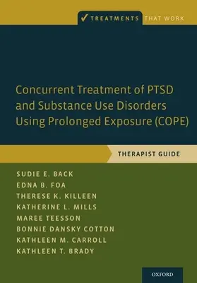 A Ptsd és a szerhasználati zavarok egyidejű kezelése a hosszan tartó expozíció használatával (Cope): Copex: Terapeuta kézikönyv - Concurrent Treatment of Ptsd and Substance Use Disorders Using Prolonged Exposure (Cope): Therapist Guide