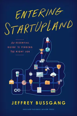 Entering Startupland: A megfelelő állás megtalálásának alapvető útmutatója - Entering Startupland: An Essential Guide to Finding the Right Job