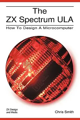 A ZX Spectrum Ula: Hogyan tervezzünk mikroszámítógépet - The ZX Spectrum Ula: How to Design a Microcomputer