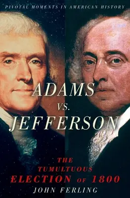 Adams kontra Jefferson: Az 1800-as viharos választás - Adams vs. Jefferson: The Tumultuous Election of 1800