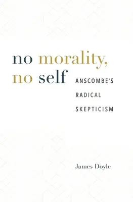 Nincs erkölcs, nincs én: Anscombe radikális szkepticizmusa - No Morality, No Self: Anscombe's Radical Skepticism