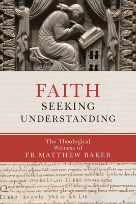 A megértést kereső hit: Matthew Baker teológiai tanúsága - Faith Seeking Understanding: The Theological Witness of Fr Matthew Baker