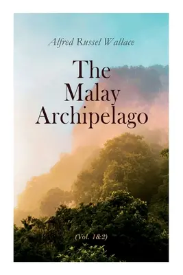 A maláj szigetvilág (1. és 2. kötet): Teljes kiadás - The Malay Archipelago (Vol. 1&2): Complete Edition