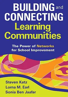 Tanulóközösségek építése és összekapcsolása: A hálózatok ereje az iskolai fejlesztésben - Building and Connecting Learning Communities: The Power of Networks for School Improvement