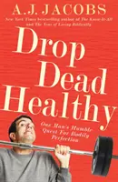 Drop Dead Healthy - Egy ember alázatos törekvése a testi tökéletességre - Drop Dead Healthy - One Man's Humble Quest for Bodily Perfection