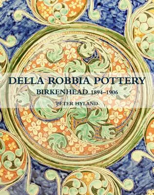 A Della Robbia fazekasműhely: Birkenhead, 1894-1906 - The Della Robbia Pottery: Birkenhead, 1894-1906