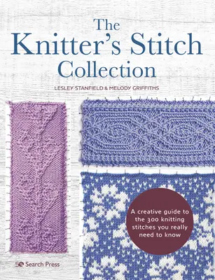 A kötő öltések gyűjteménye: Kreatív útmutató a 300 kötéses öltésről, amelyet ismernie kell. - The Knitter's Stitch Collection: A Creative Guide to the 300 Knitting Stitches You Really Need to Know