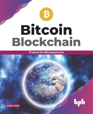 Bitcoin Blockchain: Jegyzőkönyv a mikrofizetésekhez (English Edition) - Bitcoin Blockchain: Protocol for Micropayments (English Edition)