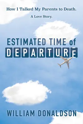 Az indulás becsült időpontja: Hogyan beszéltem halálra a szüleimet; Egy szerelmi történet - Estimated Time of Departure: How I Talked My Parents to Death; A Love Story