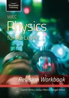 WJEC Physics for A2 Level - Revision Workbook (Fizika A2 szinthez) - WJEC Physics for A2 Level - Revision Workbook