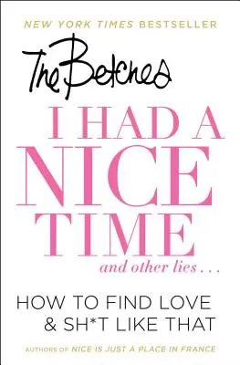 I Had a Nice Time and Other Lies...: How to Find Love & Sh*t Like That (Hogyan találjuk meg a szerelmet és hasonló sz*rságokat?) - I Had a Nice Time and Other Lies...: How to Find Love & Sh*t Like That