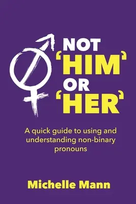 Nem „Ő” vagy „Ő”: Gyors útmutató a nem bináris névmások használatához és megértéséhez - Not 'Him' or 'Her': A Quick Guide to Using and Understanding Non-Binary Pronouns