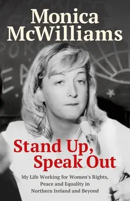 Állj fel, szólalj meg! A nők jogaiért, a békéért és az egyenlőségért folytatott életem Észak-Írországban és azon túl is - Stand Up, Speak Out: My Life Working for Women's Rights, Peace and Equality in Northern Ireland and Beyond