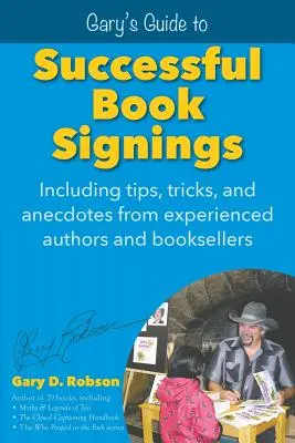 Gary útmutatója a sikeres dedikálásokhoz: Tapasztalt szerzők és könyvkereskedők tippjei, trükkjei és anekdotái - Gary's Guide to Successful Book Signings: Including tips, tricks & anecdotes from experienced authors and booksellers