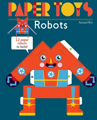 Papírjátékok: Robotok: 12 papírrobot építése - Paper Toys: Robots: 12 Paper Robots to Build