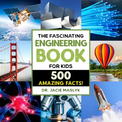 Lenyűgöző mérnöki könyv gyerekeknek: 500 dinamikus tény! - The Fascinating Engineering Book for Kids: 500 Dynamic Facts!