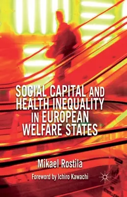 Társadalmi tőke és egészségügyi egyenlőtlenségek az európai jóléti államokban - Social Capital and Health Inequality in European Welfare States