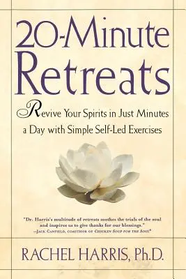 20 perces elvonulások: Újjáéleszteni a lelkedet napi percek alatt egyszerű önvezető gyakorlatokkal - 20-Minute Retreats: Revive Your Spirit in Just Minutes a Day with Simple Self-Led Practices