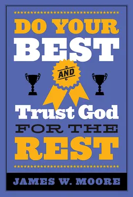 Tedd a legjobbat, a többit pedig bízd Istenre - Do Your Best and Trust God for the Rest