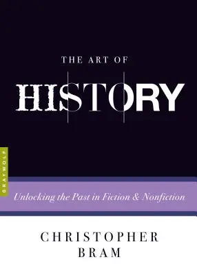 A történelem művészete: A múlt feltárása a szépirodalomban és a nem szépirodalomban - The Art of History: Unlocking the Past in Fiction and Nonfiction