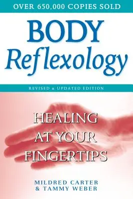 Testreflexológia: Gyógyítás az ujjbegyeivel, átdolgozott és frissített kiadás - Body Reflexology: Healing at Your Fingertips, Revised and Updated Edition