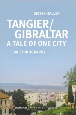 Tanger/Gibraltár - Egy város története: An Ethnography - Tangier/Gibraltar--A Tale of One City: An Ethnography