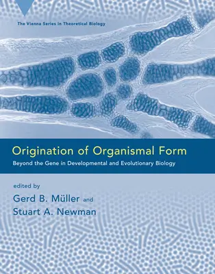 A szervezeti forma eredete: A génen túl a fejlődés- és evolúcióbiológiában - Origination of Organismal Form: Beyond the Gene in Developmental and Evolutionary Biology