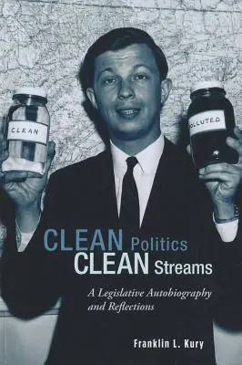 Tiszta politika, tiszta patakok: Törvényhozói önéletrajz és reflexiók - Clean Politics, Clean Streams: A Legislative Autobiography and Reflections