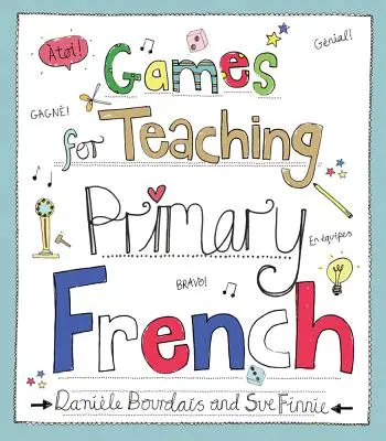 Játékok az általános iskolai franciatanításhoz - Games for Teaching Primary French