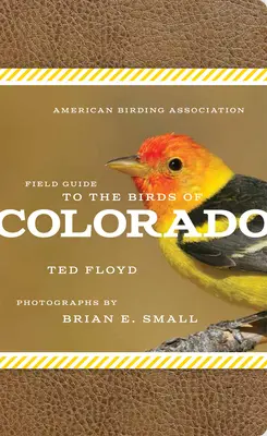 American Birding Association Field Guide to the Birds of Colorado (Amerikai Madártani Egyesület terepi útmutatója Colorado madaraihoz) - American Birding Association Field Guide to the Birds of Colorado