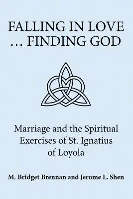 Falling in Love ... Isten megtalálása: Loyolai Szent Ignác lelkigyakorlatai és a házasság - Falling in Love ... Finding God: Marriage and the Spiritual Exercises of St. Ignatius of Loyola