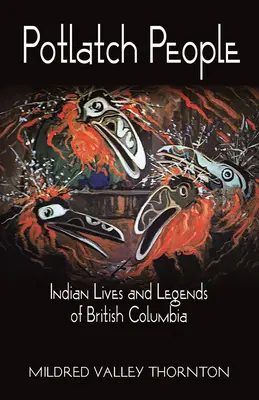 Potlatch People - Brit Kolumbia indián élete és legendái - Potlatch People - Indian Lives and Legends of British Columbia